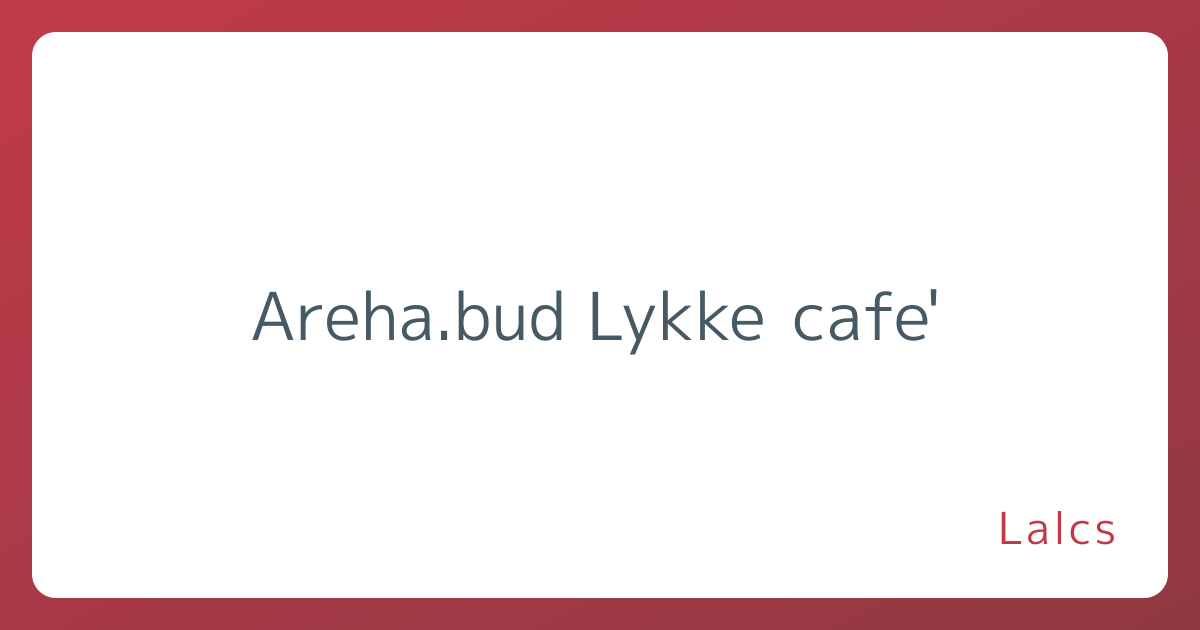 Areha.bud Lykke cafe'